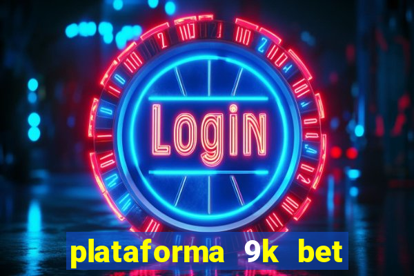 plataforma 9k bet paga mesmo